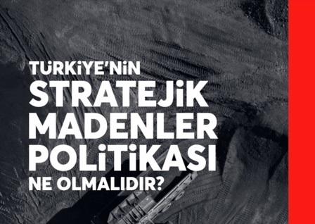 Türkiye'nin Stratejik Madenler Politikası Ne Olmalıdır?