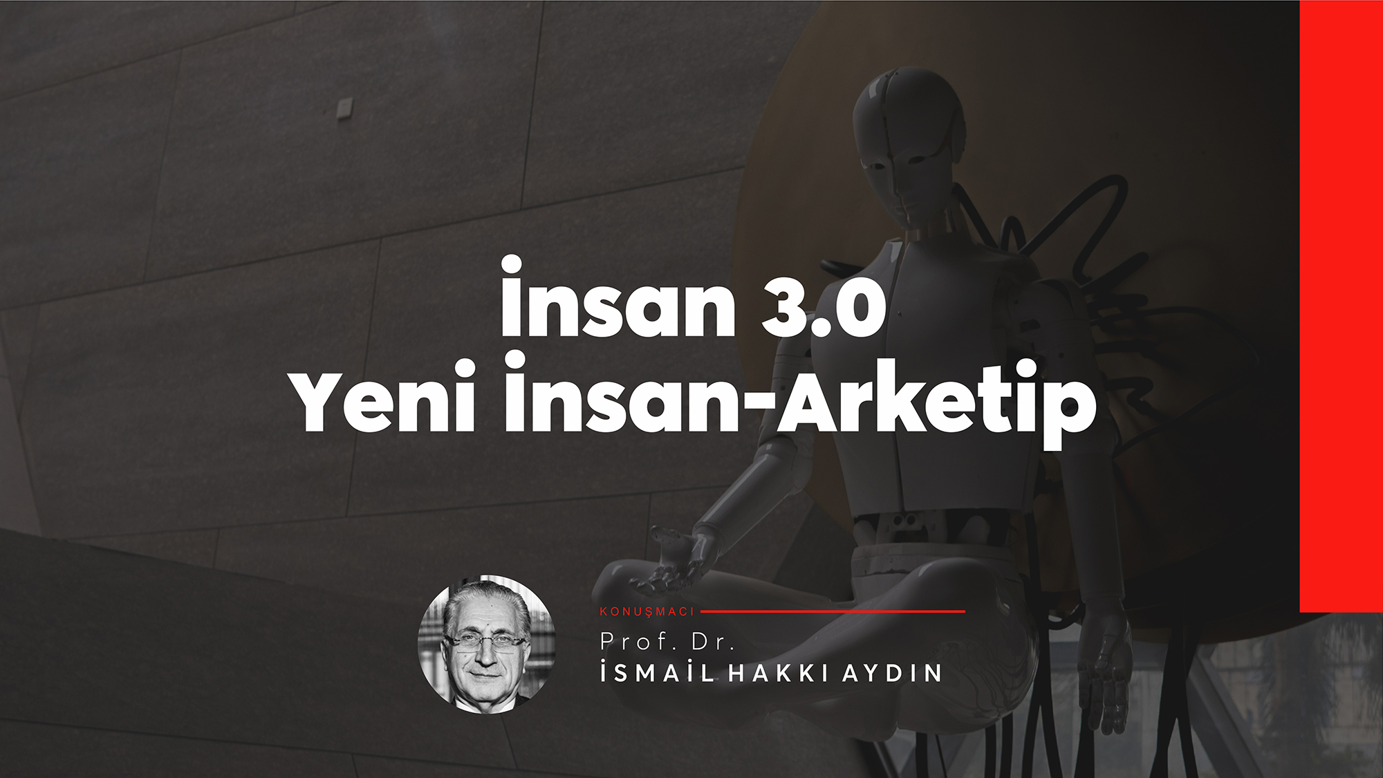 İNSAN 3.0 YENİ İNSAN ARKETİP / Prof. Dr. İsmail Hakkı Aydın