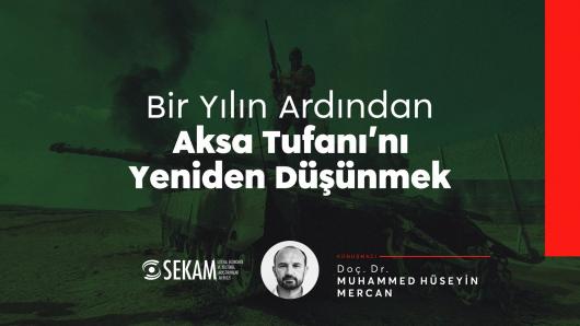 Bir Yılın Ardından Aksa Tufanı'nı Yeniden Düşünmek / Doç. Dr. Muhammed Hüseyin Mercan